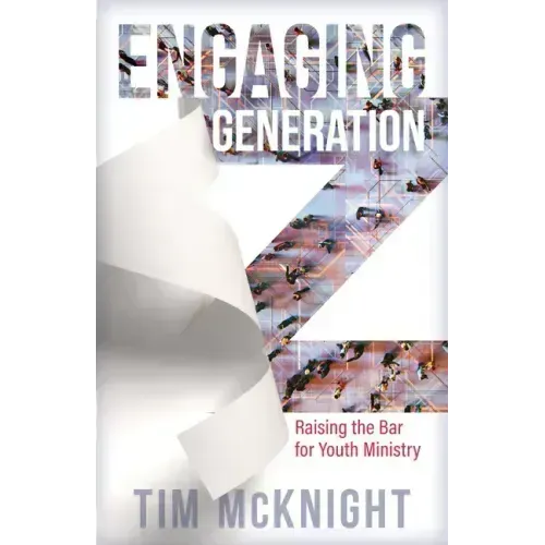 Engaging Generation Z: Raising the Bar for Youth Ministry