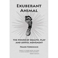 Exuberant Animal: The Power of Health, Play and Joyful Movement
