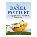 The Daniel Fast Diet: The Top 25 Delicious Daniel Fast Diet Recipes