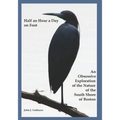 Half an Hour a Day on Foot: An Obsessive Exploration of the Nature and History of the South Shore of Boston