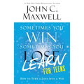 Sometimes You Win--Sometimes You Learn for Teens: How to Turn a Loss Into a Win