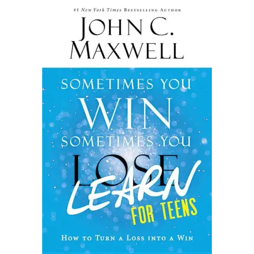 Sometimes You Win--Sometimes You Learn for Teens: How to Turn a Loss Into a Win