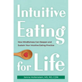 Intuitive Eating for Life: How Mindfulness Can Deepen and Sustain Your Intuitive Eating Practice