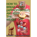 How to Break a Fast (Appropriately) and Keep the Weight Off