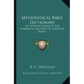 Metaphysical Bible Dictionary: An Interpretation of the Symbolical Meaning of Scripture Names