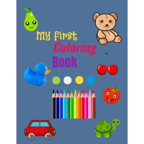My First Coloring Book: Toddler Coloring Book with 50 images - Simple Pictures to Learn and Color - Age: 1-4