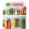 DIY Canning: Over 100 Small-Batch Recipes for All Seasons