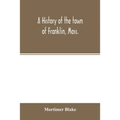 A history of the town of Franklin, Mass.; from its settlement to the completion of its first century, 2d March, 1878; with genealogical notices of its