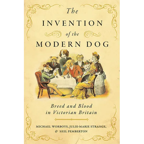 The Invention of the Modern Dog: Breed and Blood in Victorian Britain - Paperback