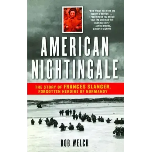 American Nightingale: The Story of Frances Slanger, Forgotten Heroine of Normandy