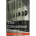 The Columbian Orator: Containing a Variety of Original and Selected Pieces Together with Rules Calculated to Improve Youth and Others in the