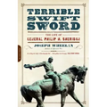 Terrible Swift Sword: The Life of General Philip H. Sheridan