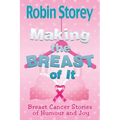 Making The Breast Of It: Breast Cancer Stories of Humour and Joy