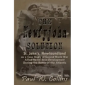 The "Newfyjohn" Solution: St. John's, Newfoundland as a Case Study of Second World War Allied Naval Base Development During the Battle of the Atlantic