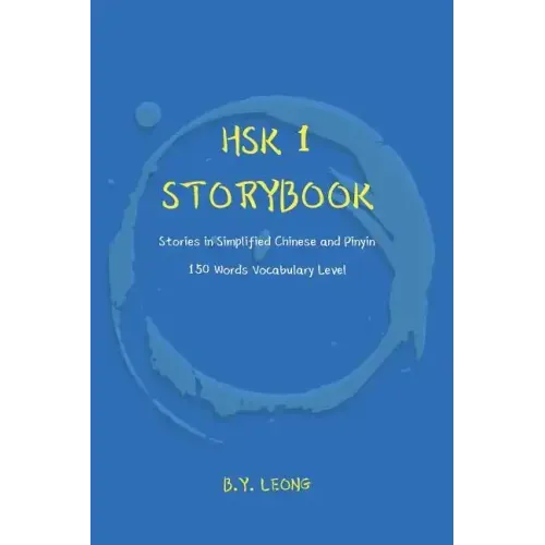HSK 1 Storybook: Stories in Simplified Chinese and Pinyin, 150 Word Vocabulary Level