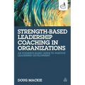 Strength-Based Leadership Coaching in Organizations: An Evidence-Based Guide to Positive Leadership Development