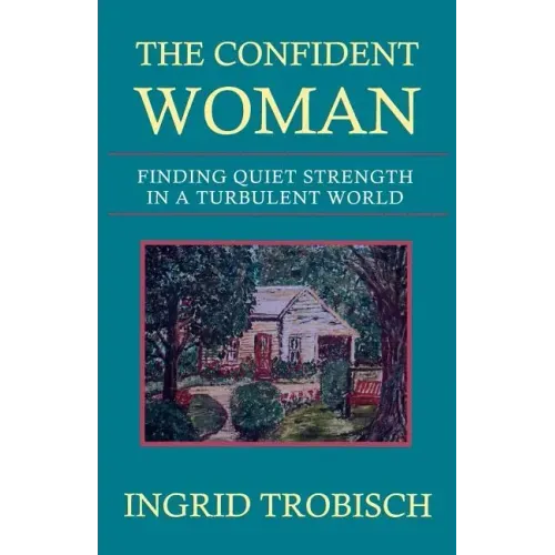 The Confident Woman: Finding Quiet Strength in a Turbulent World