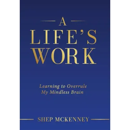 A Life's Work: Learning to Overrule My Mindless Brain