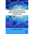 Translation, Rewriting, and the Manipulation of Literary Fame