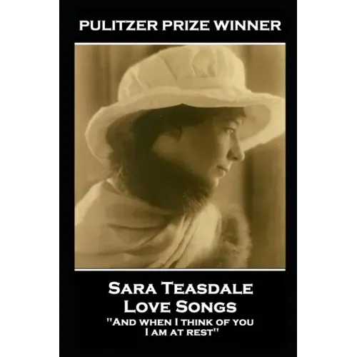 Sara Teasdale - Love Songs: 'And when I think of you, I am at rest''