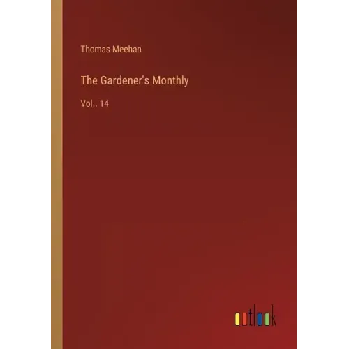 The Gardener's Monthly: Vol.. 14
