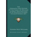 The Genealogy And History Of The Family Of Williams: In America, More Particularly Of The Descendants Of Robert Williams Of Roxbury (1847)