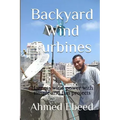 Backyard Wind Turbines: Harness wind power with simple and fun projects
