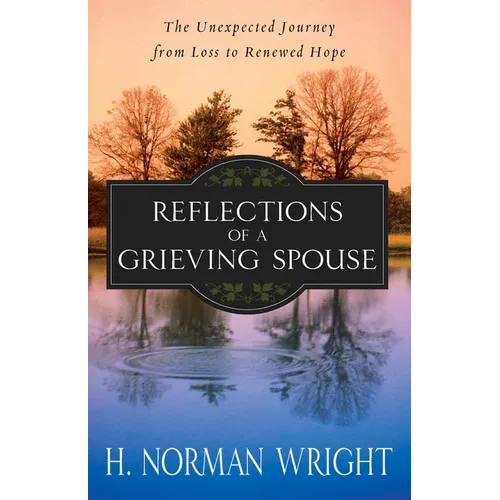 Reflections of a Grieving Spouse: The Unexpected Journey from Loss to Renewed Hope