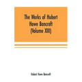 The Works of Hubert Howe Bancroft (Volume XIII) History of Mexico (Volume V)