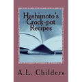 Hashimoto's Crock-pot Recipes: Added bonus: How I put my Hashimoto's into Remission