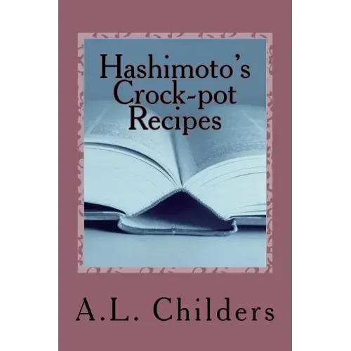 Hashimoto's Crock-pot Recipes: Added bonus: How I put my Hashimoto's into Remission