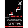 IDEApreneur: How to Turn Ideas into Income and Make Money from Your Mind