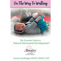 On the Way to Walking: The Essential Guide to Natural Movement Development