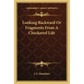 Looking Backward or Fragments from a Checkered Life