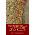 Urban Rehearsals and Novel Plots in the Early American City