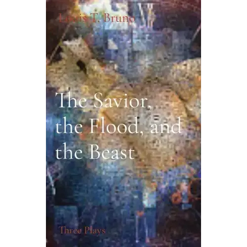 The Savior, the Flood, and the Beast: Three Plays