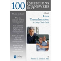 100 Questions & Answers about Liver Transplantation: A Lahey Clinic Guide: A Lahey Clinic Guide