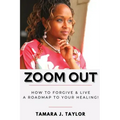 Zoom Out: How to Forgive and Live, A Roadmap to Your Healing