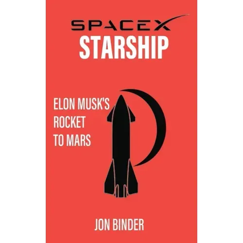 SpaceX Starship: Elon Musk's Rocket to Mars