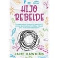 Mi Hijo Rebelde: Un enfoque parental pacífico sobre el conflicto para criar a tu hijo desobediente (Spanish Edition)