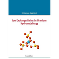 Ion Exchange Resins in Uranium Hydrometallurgy: Second Edition