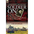 Soldier On: the Personal Experiences of a Tank Crewman in the 16th/5th Lancers During the Second World War