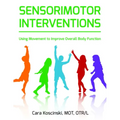 Sensorimotor Interventions: Using Movement to Improve Overall Body Function