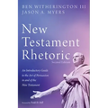 New Testament Rhetoric, Second Edition: An Introductory Guide to the Art of Persuasion in and of the New Testament