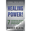 Healing Power!: 7 Supernatural Methods God Uses For You To Receive Healing