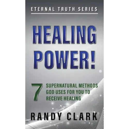 Healing Power!: 7 Supernatural Methods God Uses For You To Receive Healing