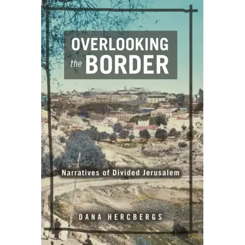 Overlooking the Border: Narratives of a Divided Jerusalem