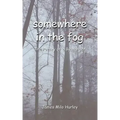 somewhere in the fog