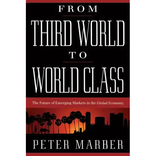 From Third World to World Class: The Future of Emerging Markets in the Global Economy