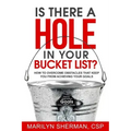 Is There a Hole in Your Bucket List?: How to Overcome Obstacles That Keep You from Achieving Your Goals